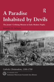 A Paradise Inhabited by Devils : The Jesuits' Civilizing Mission in Early Modern Naples