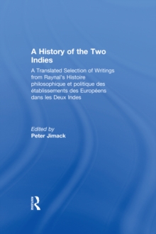 A History of the Two Indies : A Translated Selection of Writings from Raynal's Histoire philosophique et politique des etablissements des Europeens dans les Deux Indes