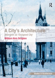 A City's Architecture : Aberdeen as 'Designed City'