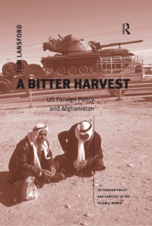 A Bitter Harvest : US Foreign Policy and Afghanistan