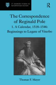 The Correspondence of Reginald Pole : Volume 1 A Calendar, 15181546: Beginnings to Legate of Viterbo