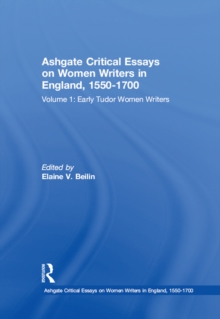 Ashgate Critical Essays on Women Writers in England, 1550-1700 : Volume 1: Early Tudor Women Writers