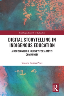 Digital Storytelling in Indigenous Education : A Decolonizing Journey for a Metis Community