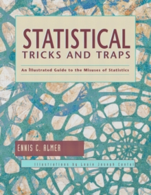 Statistical Tricks and Traps : An Illustrated Guide to the Misuses of Statistics