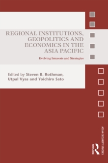 Regional Institutions, Geopolitics and Economics in the Asia-Pacific : Evolving Interests and Strategies