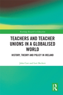 Teachers and Teacher Unions in a Globalised World : History, theory and policy in Ireland