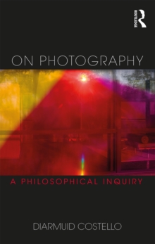 On Photography : A Philosophical Inquiry