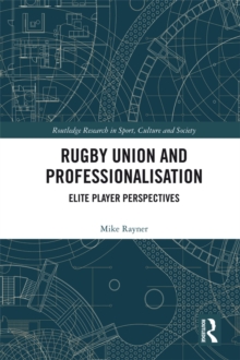 Rugby Union and Professionalisation : Elite Player Perspectives