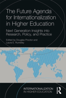 The Future Agenda for Internationalization in Higher Education : Next Generation Insights into Research, Policy, and Practice