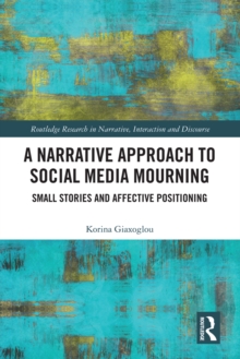 A Narrative Approach to Social Media Mourning : Small Stories and Affective Positioning