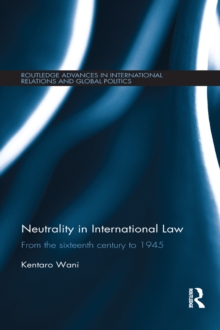 Neutrality in International Law : From the Sixteenth Century to 1945