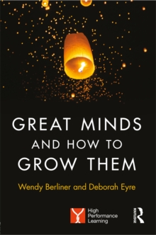 Great Minds and How to Grow Them : High Performance Learning