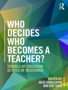 Who Decides Who Becomes a Teacher? : Schools of Education as Sites of Resistance