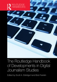 The Routledge Handbook of Developments in Digital Journalism Studies