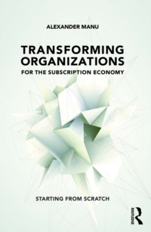 Transforming Organizations for the Subscription Economy : Starting from Scratch