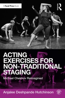 Acting Exercises for Non-Traditional Staging : Michael Chekhov Reimagined