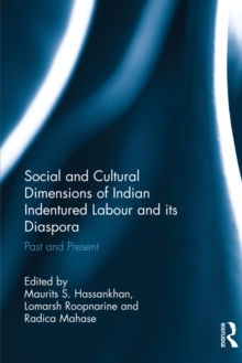 Social and Cultural Dimensions of Indian Indentured Labour and its Diaspora : Past and Present