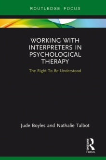 Working with Interpreters in Psychological Therapy : The Right To Be Understood