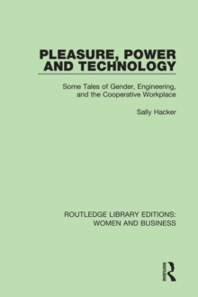 Pleasure, Power and Technology : Some Tales of Gender, Engineering, and the Cooperative Workplace