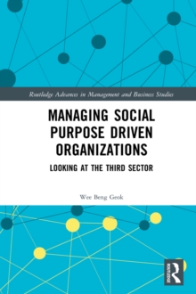 Managing Social Purpose Driven Organizations : Looking at the Third Sector