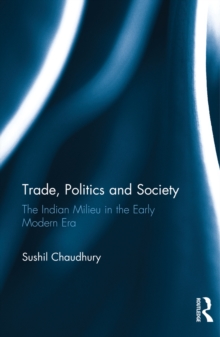 Trade, Politics and Society : The Indian Milieu in the Early Modern Era