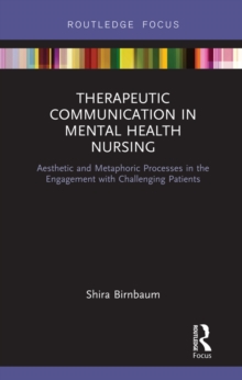 Therapeutic Communication in Mental Health Nursing : Aesthetic and Metaphoric Processes in the Engagement with Challenging Patients