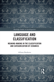 Language and Classification : Meaning-Making in the Classification and Categorization of Ceramics