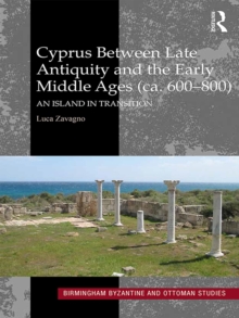 Cyprus between Late Antiquity and the Early Middle Ages (ca. 600800) : An Island in Transition