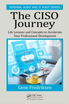 The CISO Journey : Life Lessons and Concepts to Accelerate Your Professional Development