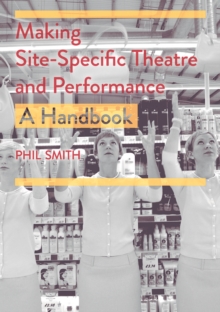 Making Site-Specific Theatre and Performance : A Handbook, EPUB eBook Making Site-Specific Theatre and Performance : A Handbook, EPUB eBook