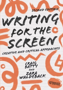 Writing for the Screen : Creative and Critical Approaches, Paperback / softback Book Writing for the Screen : Creative and Critical Approaches, Paperback / softback Book
