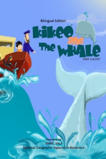 Kikeo and The Whale . A Dual Language Book for Children ( English - Spanish Bilingual Edition ) : Foreword by Enric Sala, National Geographic Explorer-in-Residence