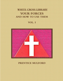 THE White Cross Library. Your Forces, and How to Use Them. Vol. I.