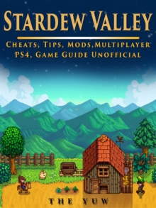 Stardew Valley Cheats, Tips, Mods, Multiplayer, PS4, Game Guide Unofficial