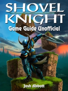 Shovel Knight Game Guide Unofficial