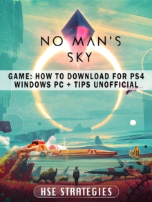 No Mans Sky Game : How to Download for PS4 Windows PC + Tips Unofficial