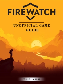 Firewatch Game Guide Unofficial