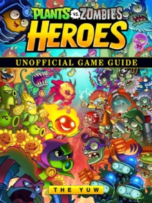 Plants vs Zombies Heroes Unofficial Game Guide