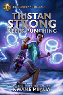 Rick Riordan Presents Tristan Strong Keeps Punching : A Tristan Strong Novel, Book 3