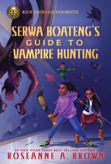 Rick Riordan Presents: Serwa Boateng's Guide to Vampire Hunting