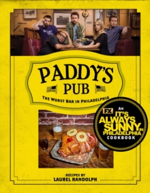 Paddy's Pub: The Worst Bar In Philadelphia : An It's Always Sunny in Philadelphia Cookbook