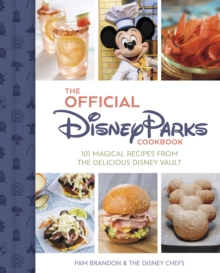 The Official Disney Parks Cookbook : 101 Magical Recipes from the Delicious Disney Series