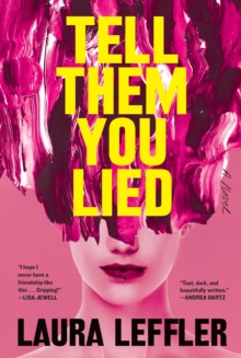 Tell Them You Lied : A Psychological Thriller about Bad Friends