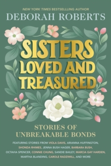 Sisters Loved and Treasured : Stories of Unbreakable Bonds