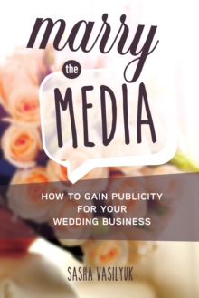 Marry the Media: How to Gain Publicity for Your Wedding Business