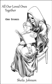 All Our Loved Ones Together: Odd Stories