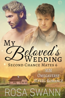 My Beloved's Wedding (Second Chance Mates 6): MM Omegaverse Mpreg Romance