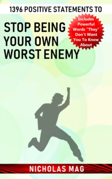 1396 Positive Statements to Stop Being Your Own Worst Enemy