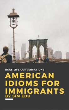 American Idioms for Immigrants (First Edition)