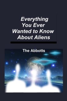 Everything You Ever Wanted to Know About Aliens